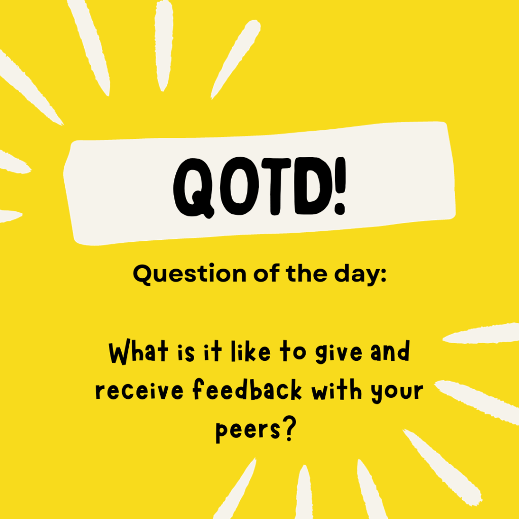 Question of the day: What is it like to give and receive feedback with your peers?
